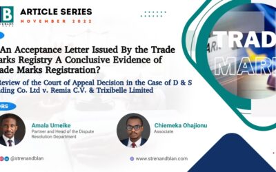 IS AN ACCEPTANCE LETTER ISSUED BY THE TRADEMARKS REGISTRY A CONCLUSIVE EVIDENCE OF TRADE MARK REGISTRATION?: A REVIEW OF THE COURT OF APPEAL DECISION IN THE CASE OF D & S TRADING CO. LTD v. REMIA C.V. & TRIXIBELLE LIMITED (2019) LPELR-47628 (CA)